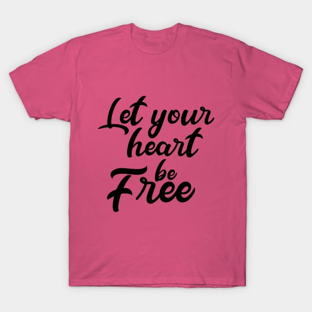 Let Your Heart Be Free T-Shirt by PeppermintClover